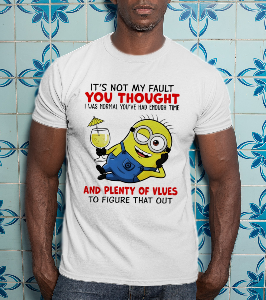 Minion It's Not My Fault You Thought I Was Normal Plenty Of Vlues T-Shirt