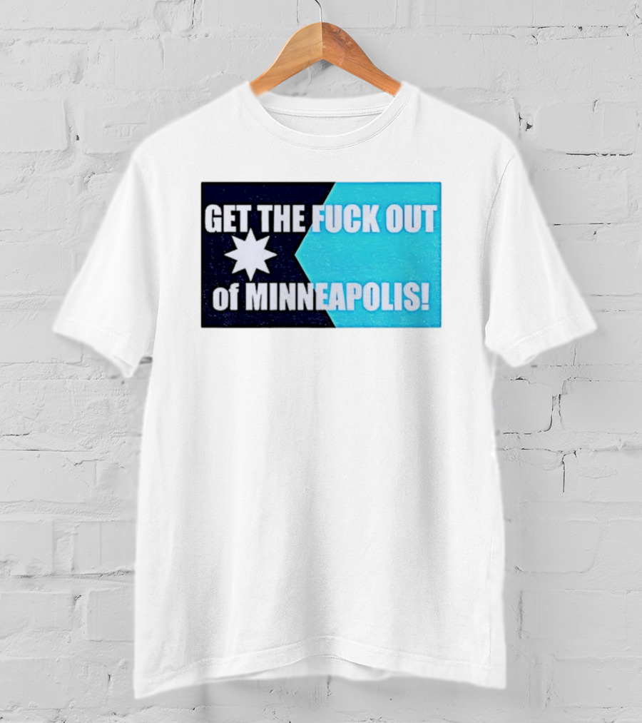 Get The Fuck Out Of Minneapolis Protest Star T-Shirt