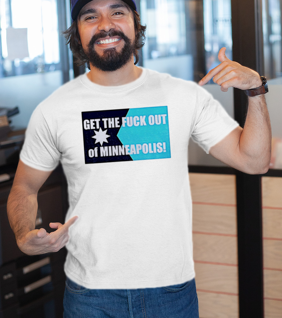 Get The Fuck Out Of Minneapolis Protest Star T-Shirt