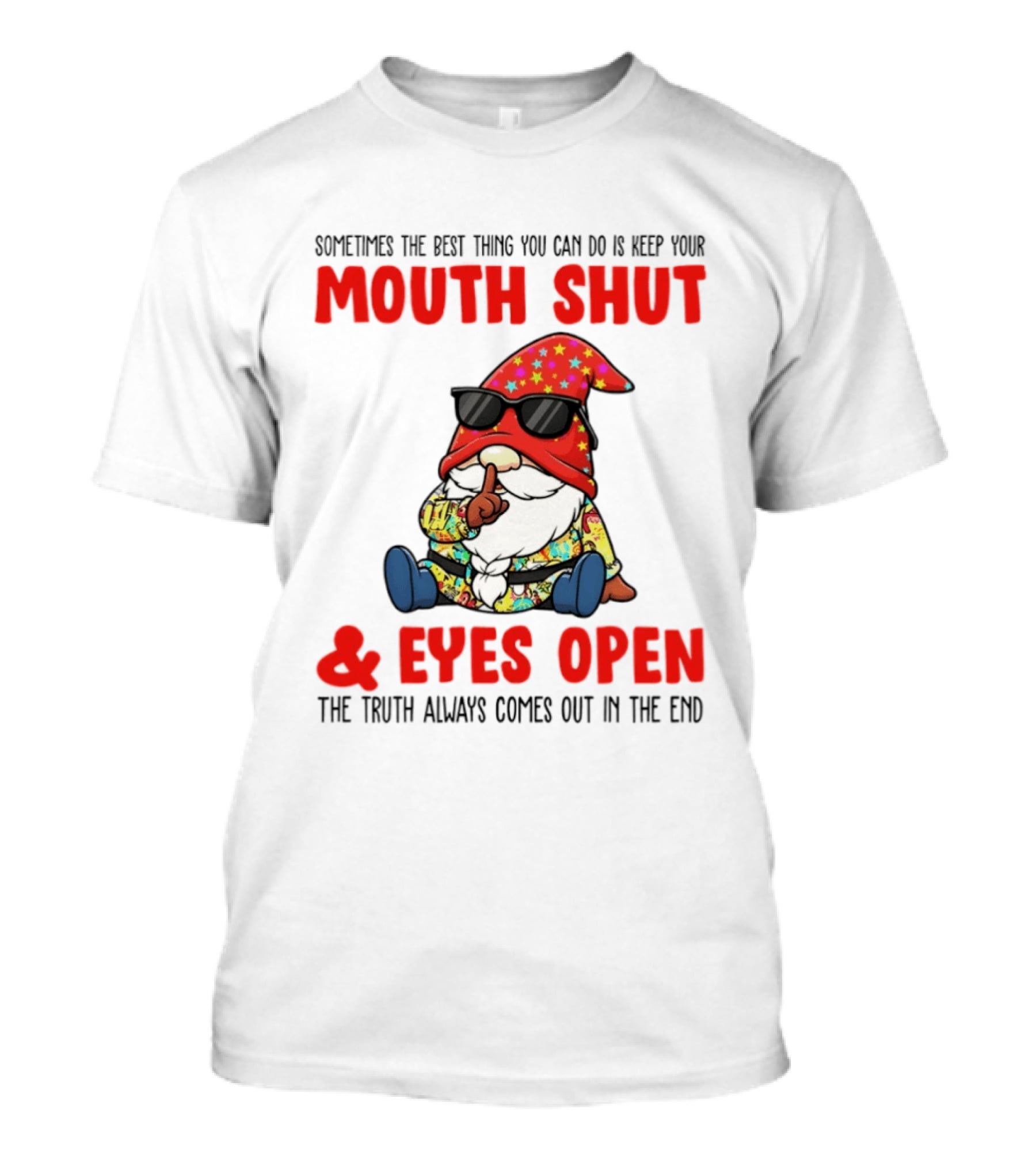 Gnome Keep Your Mouth Shut Eyes Open Truth Always Comes Out T-Shirt