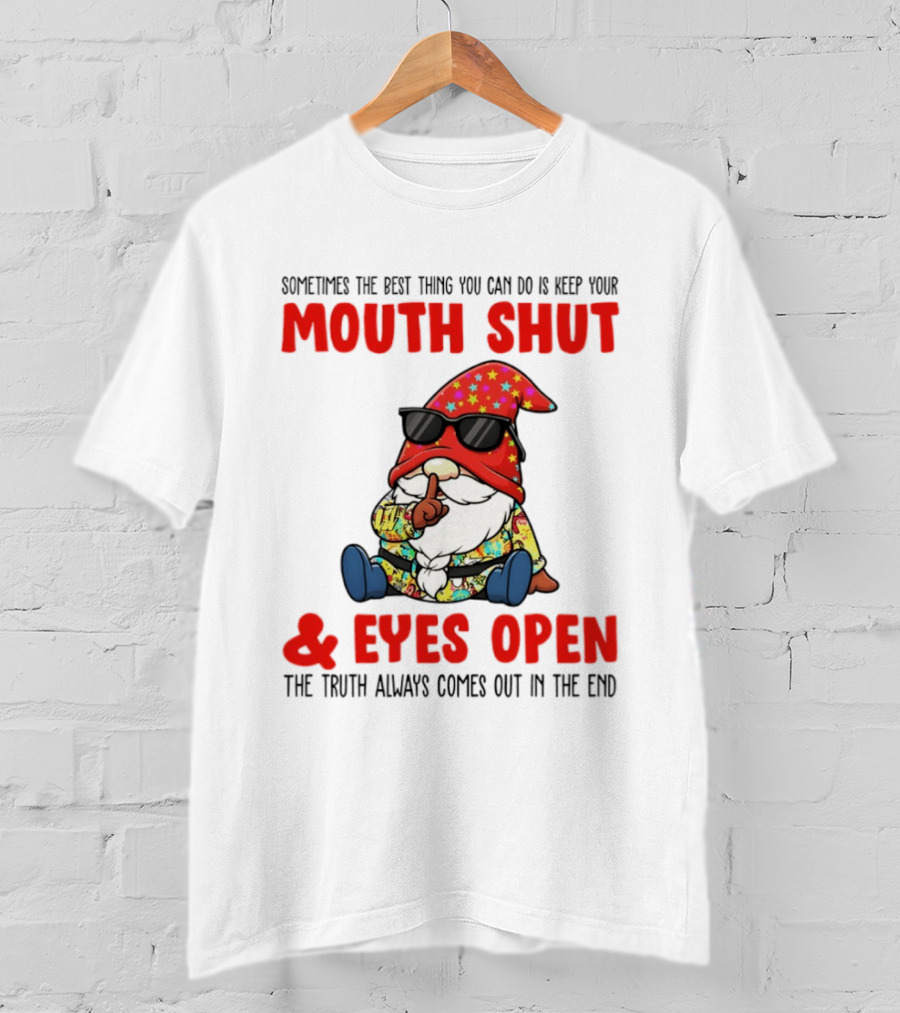 Gnome Keep Your Mouth Shut Eyes Open Truth Always Comes Out T-Shirt
