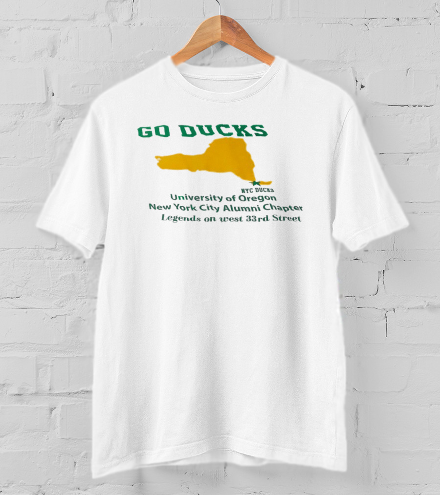 GO DUCKS University Of Oregon NYC Alumni Chapter Legends West 33rd Street T-Shirt