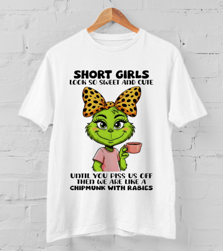 Short Girls Look So Sweet And Cute Until You Piss Us Off Chipmunk With Rabies T-Shirt