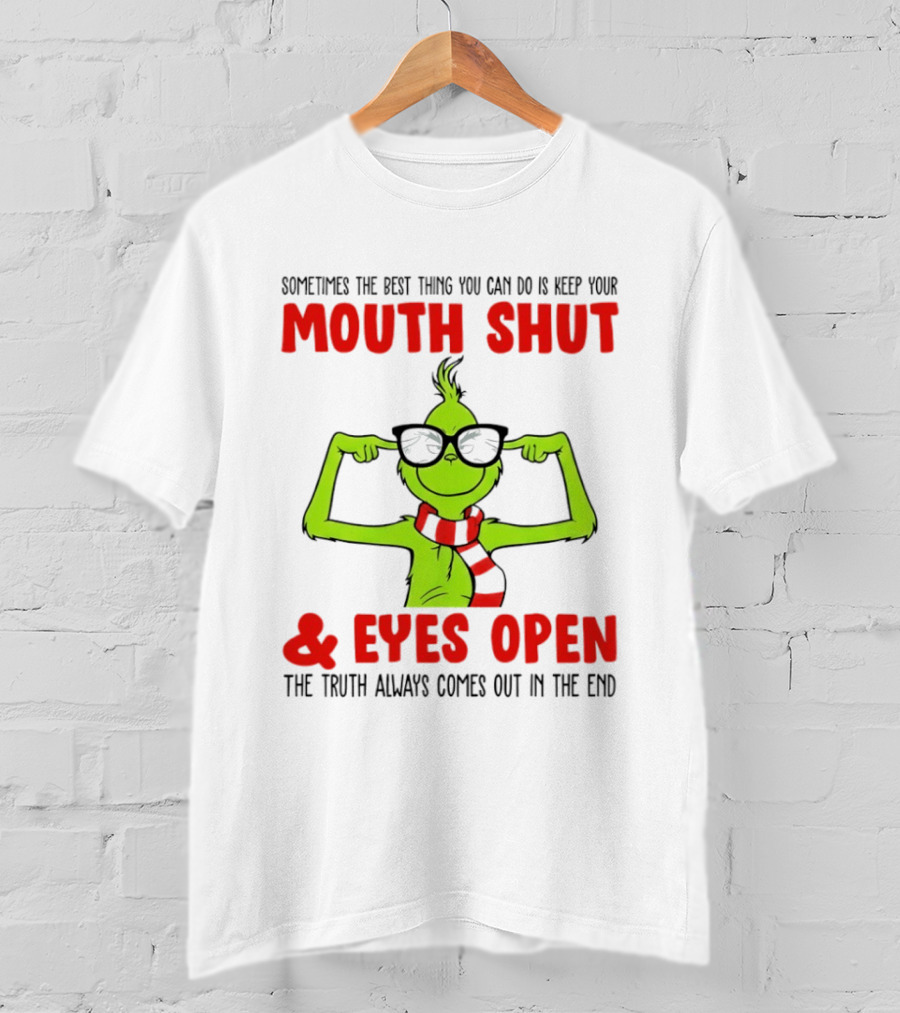 Grinch Keep Your Mouth Shut Eyes Open Truth Always Comes Out T-Shirt