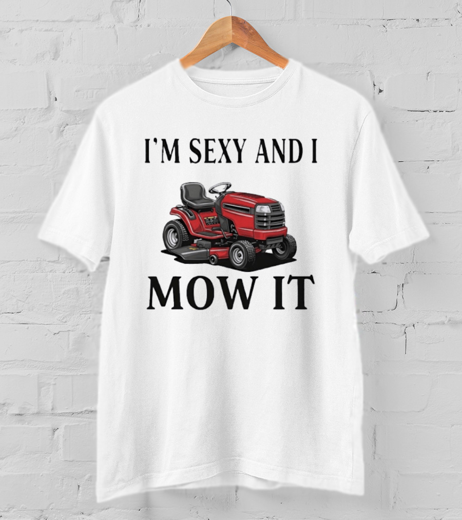 I'm Sexy And I Mow It Red Riding Lawn Mower T-Shirt