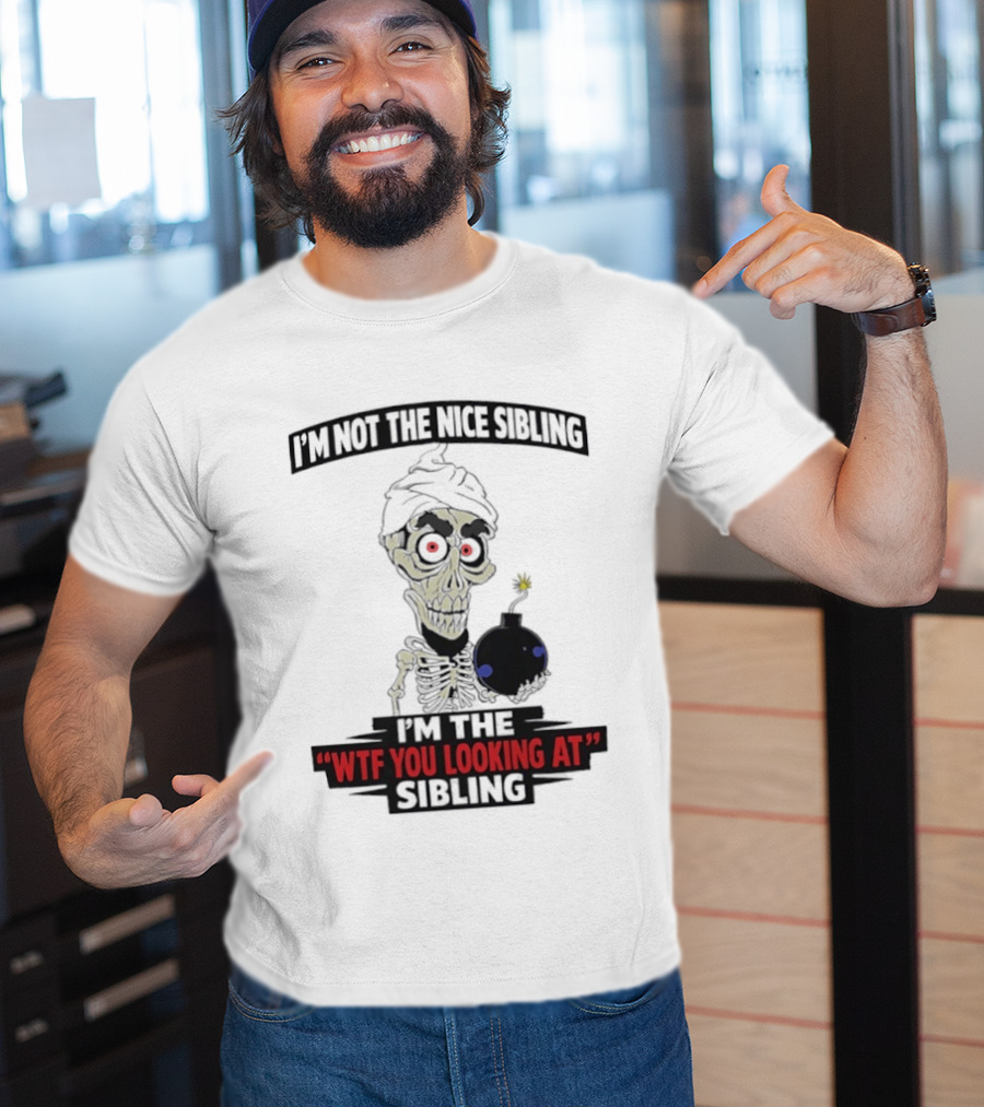 I'm Not The Nice Sibling Skeleton Holding Bomb I'm The WTF You Looking At Sibling T-Shirt