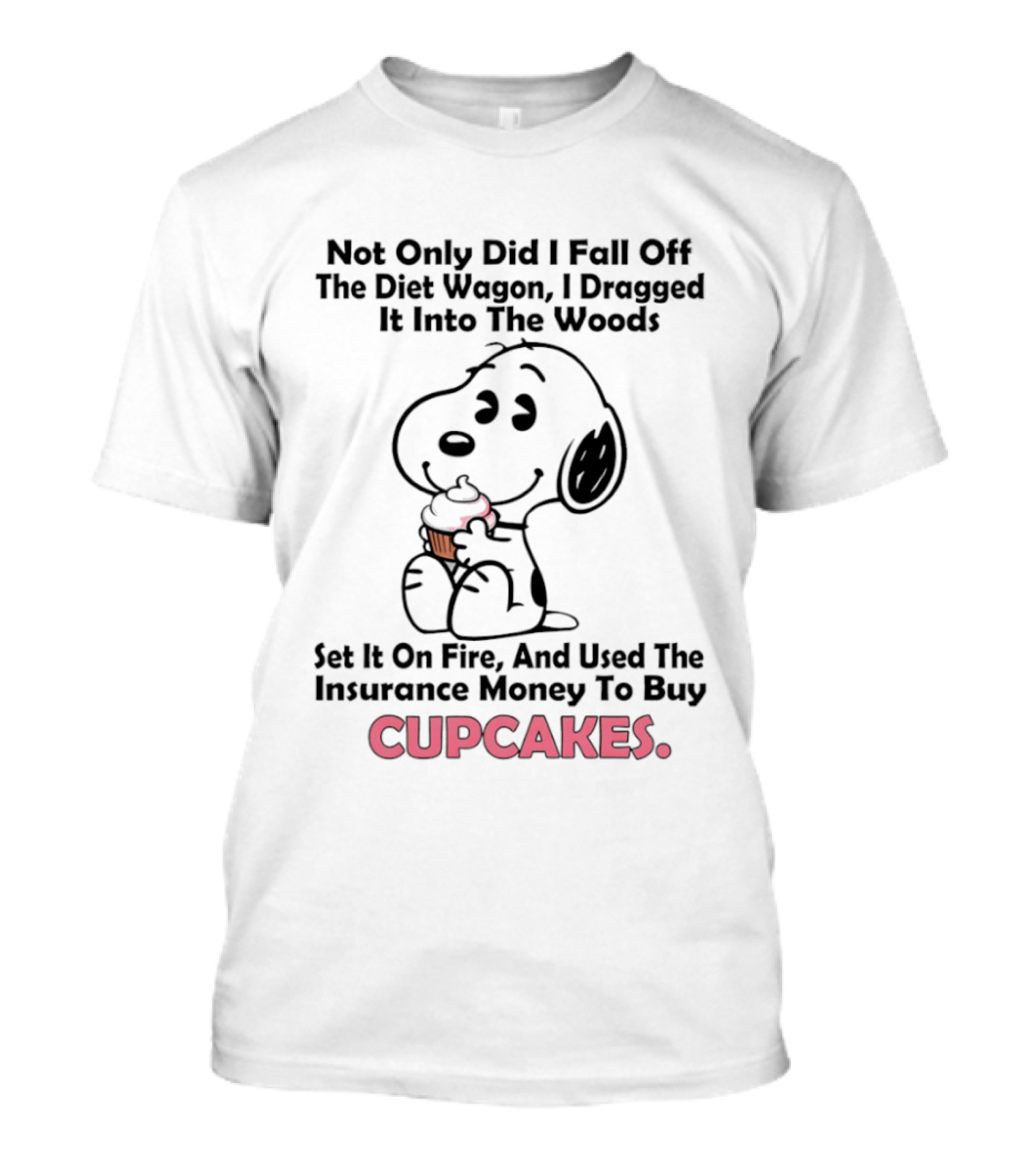 Snoopy Fell Off The Diet Wagon Dragged It Into The Woods For Cupcakes T-Shirt