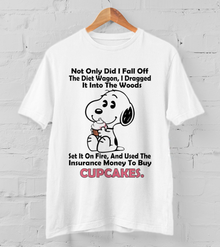 Snoopy Fell Off The Diet Wagon Dragged It Into The Woods For Cupcakes T-Shirt