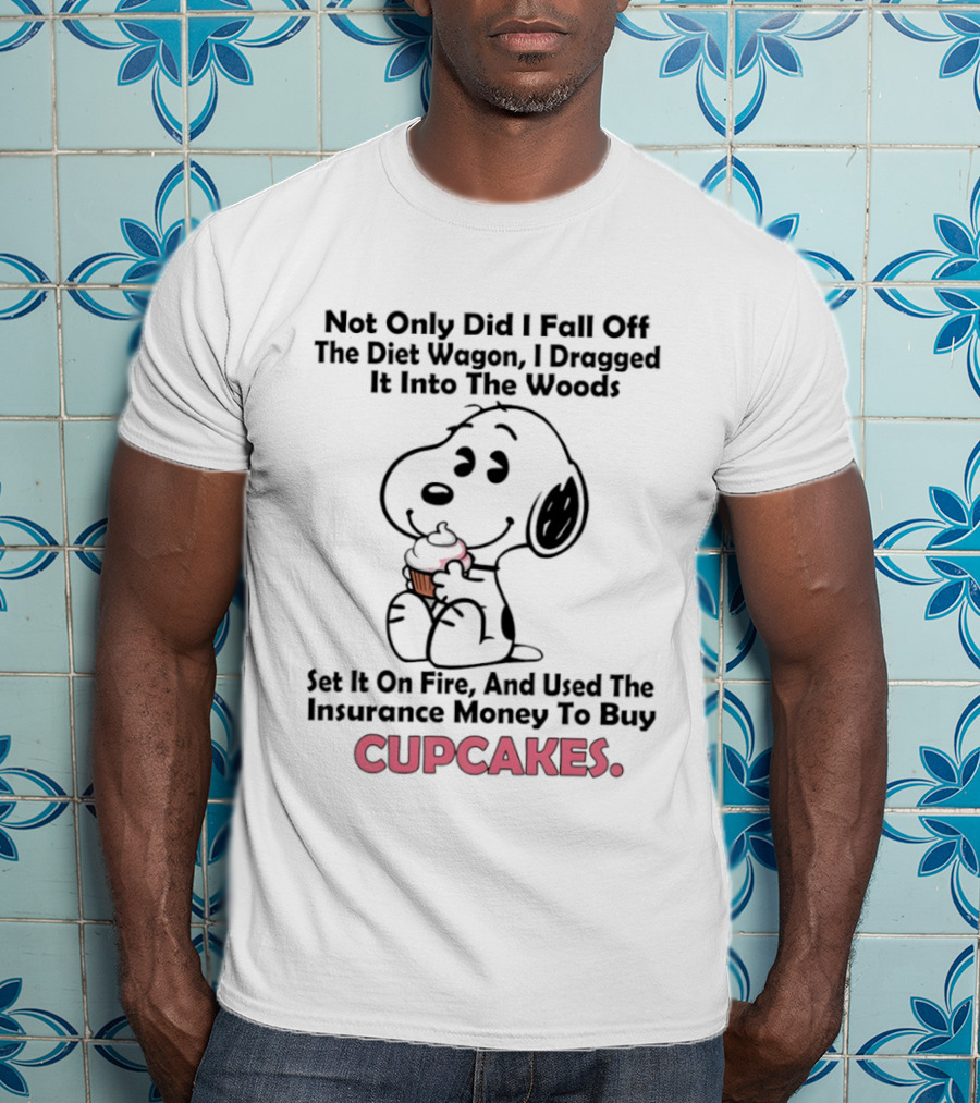 Snoopy Fell Off The Diet Wagon Dragged It Into The Woods For Cupcakes T-Shirt