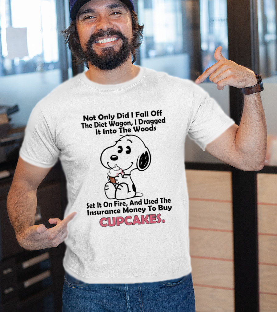 Snoopy Fell Off The Diet Wagon Dragged It Into The Woods For Cupcakes T-Shirt