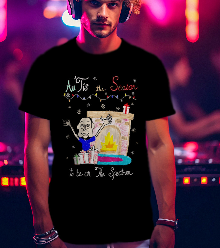 Au Tis The Season To Be On The Spectrum Holiday Fireplace Scene T-Shirt