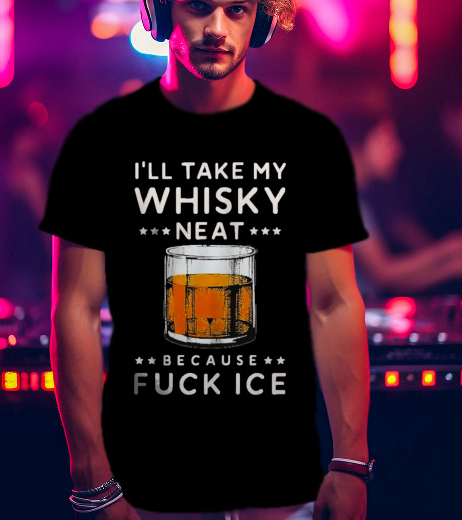 I’ll Take My Whisky Neat Because Fuck Ice Abolish Ice T-Shirt