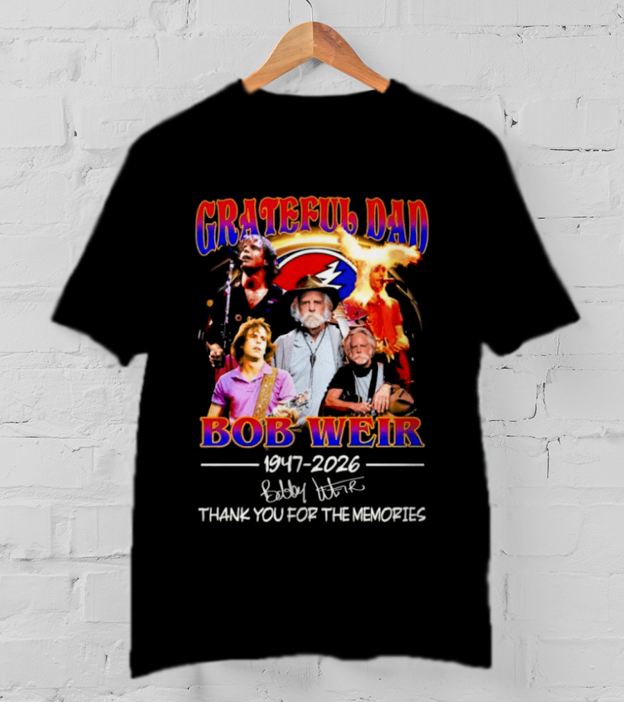 Grateful Dad Bob Weir 1947 2026 Thank You For The Memories T-Shirt