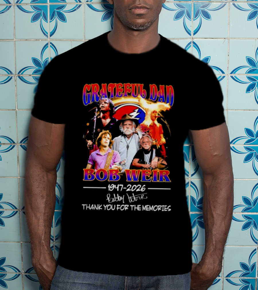 Grateful Dad Bob Weir 1947 2026 Thank You For The Memories T-Shirt