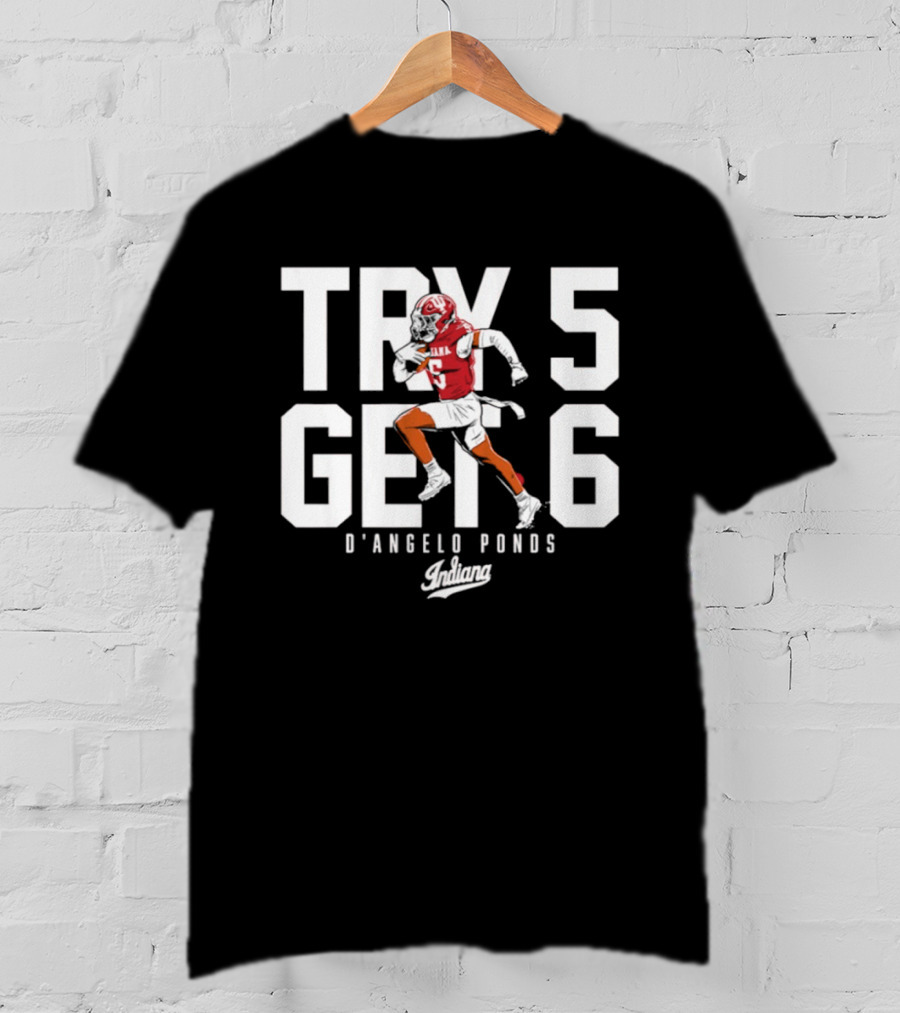 Indiana Football D'Angelo Ponds Try 5 Get 6 T-Shirt