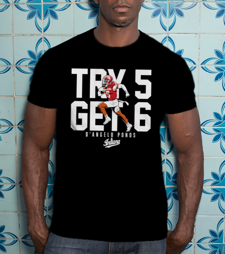 Indiana Football D'Angelo Ponds Try 5 Get 6 T-Shirt