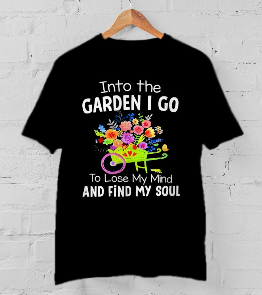 Into The Garden I Go Colorful Wheelbarrow Flowers Floral Serenity T-Shirt