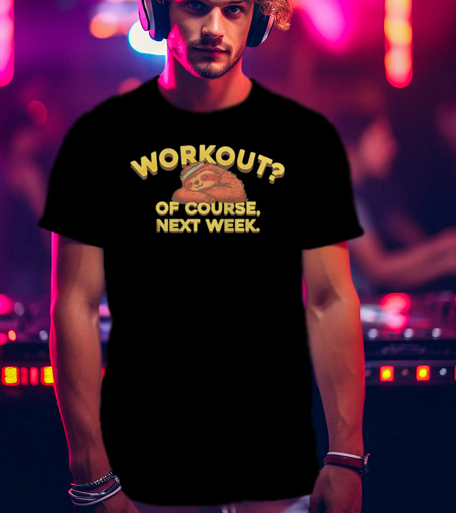 Workout Of Course Next Week Sloth T-Shirt