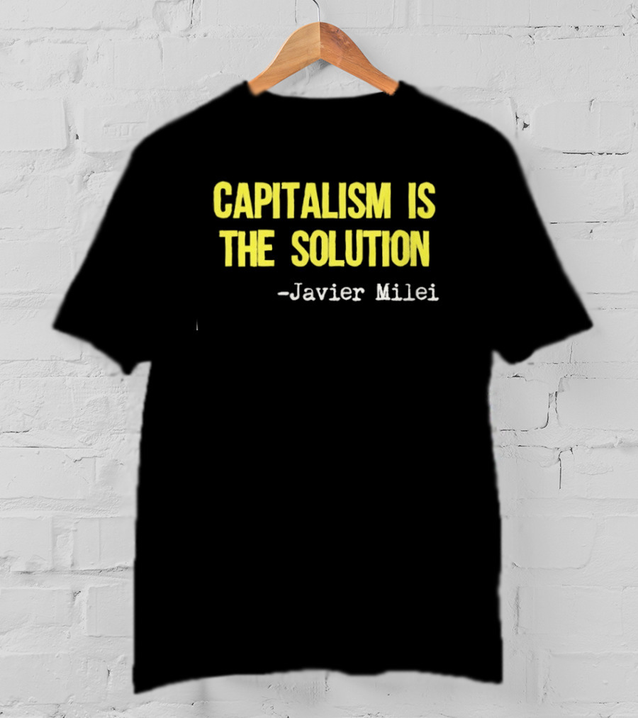 Javier Milei Capitalism Is The Solution T-Shirt