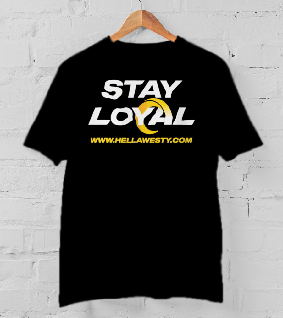Stay Loyal Hella Westy Los Angeles Rams T-Shirt