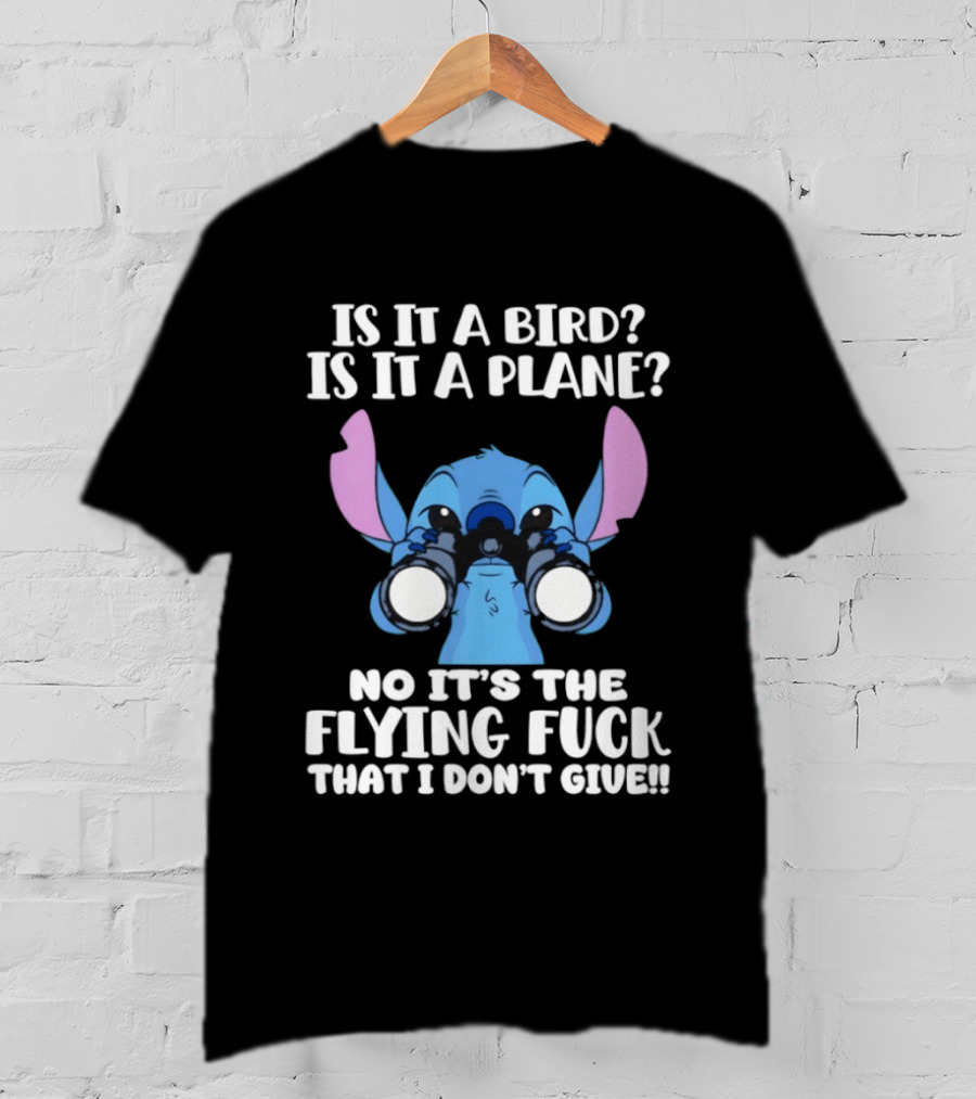 Stitch Is It A Bird Is It A Plane No It’s The Flying Fuck That I Don’t Giue T-Shirt