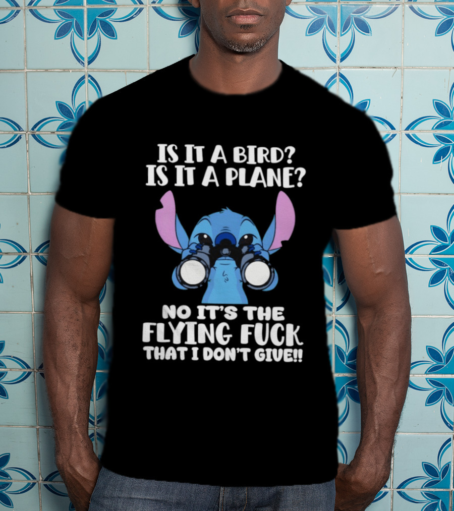 Stitch Is It A Bird Is It A Plane No It’s The Flying Fuck That I Don’t Giue T-Shirt