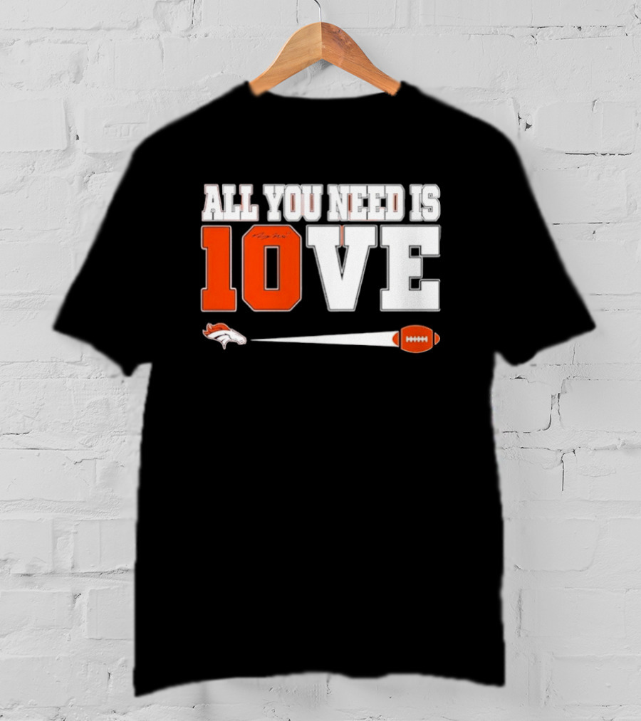 Denver Broncos All You Need Is Love Bo Nix 10 Football T-Shirt