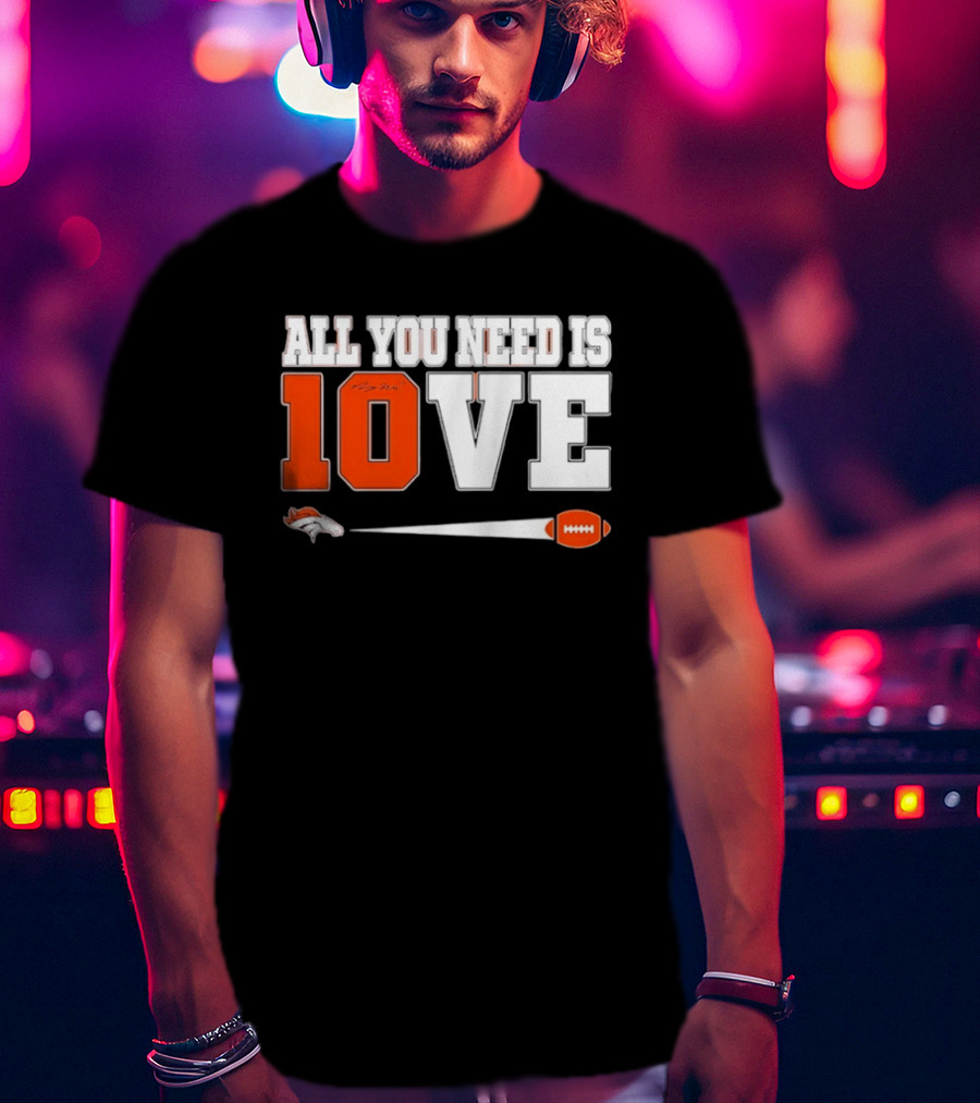 Denver Broncos All You Need Is Love Bo Nix 10 Football T-Shirt