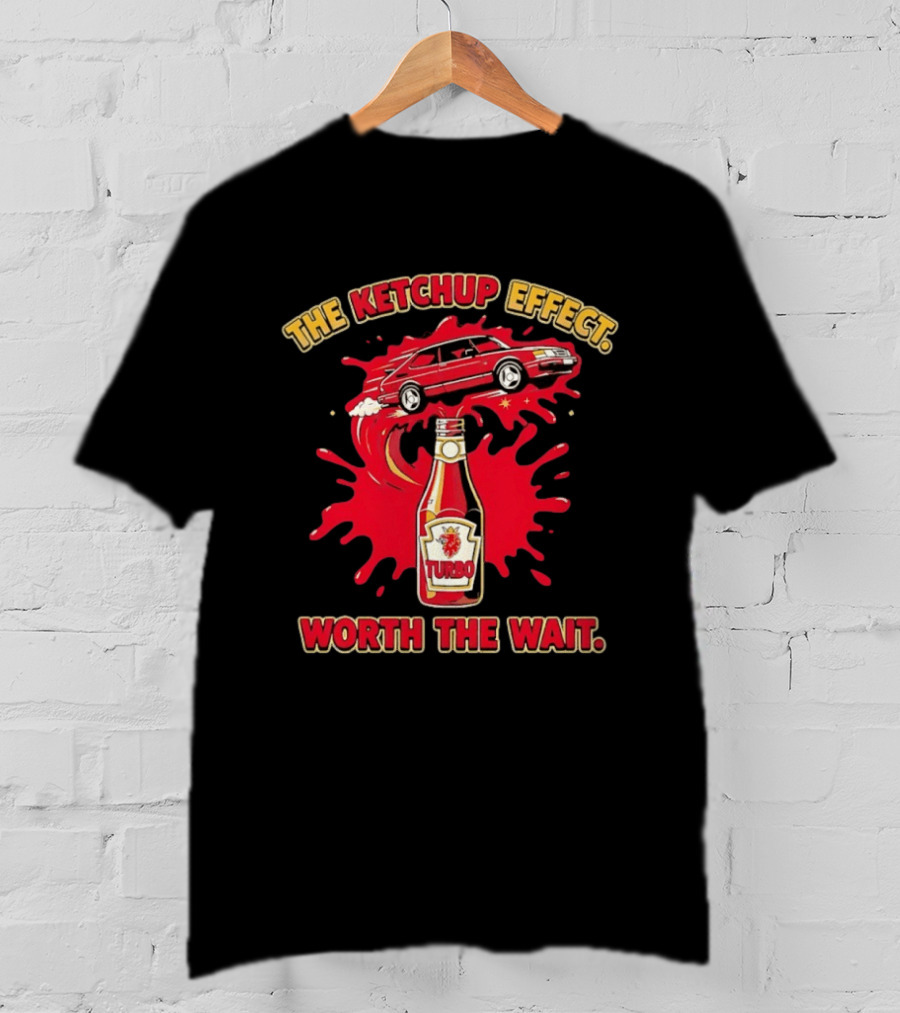 The Ketchup Effect Turbo Worth The Wait Car And Bottle T-Shirt
