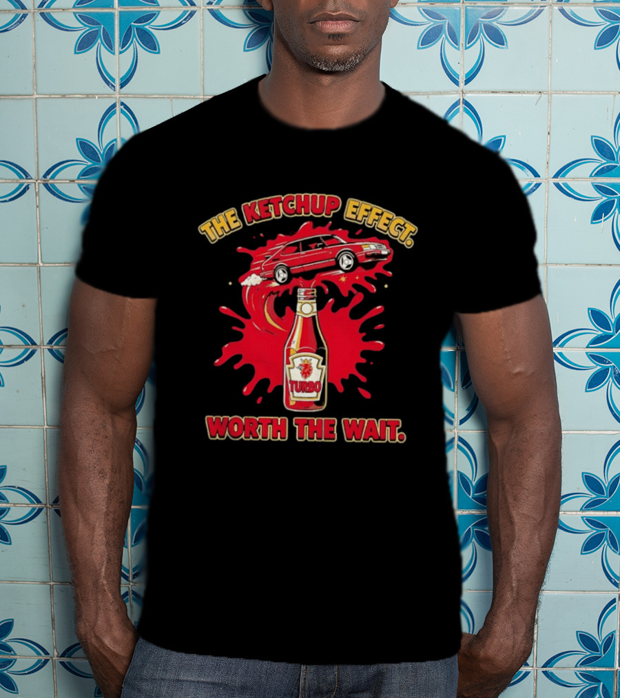 The Ketchup Effect Turbo Worth The Wait Car And Bottle T-Shirt