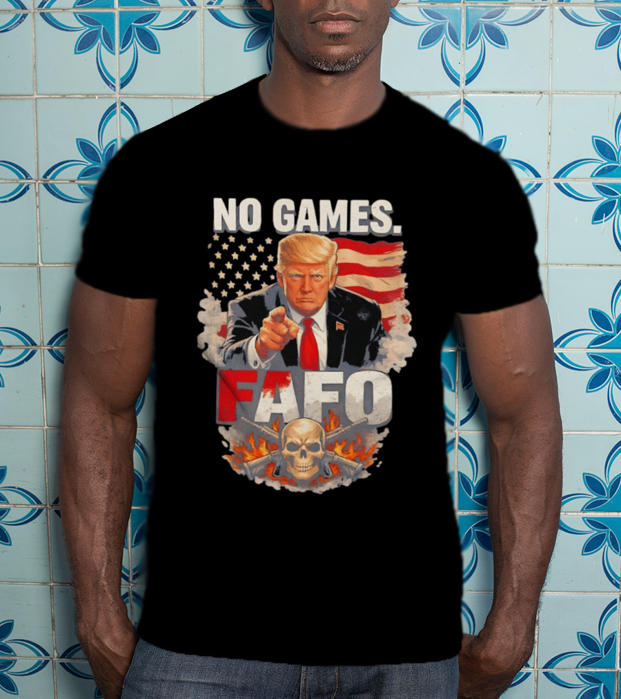 No Games FAFO Donald Trump American Flag Skull And Crossbones T-Shirt