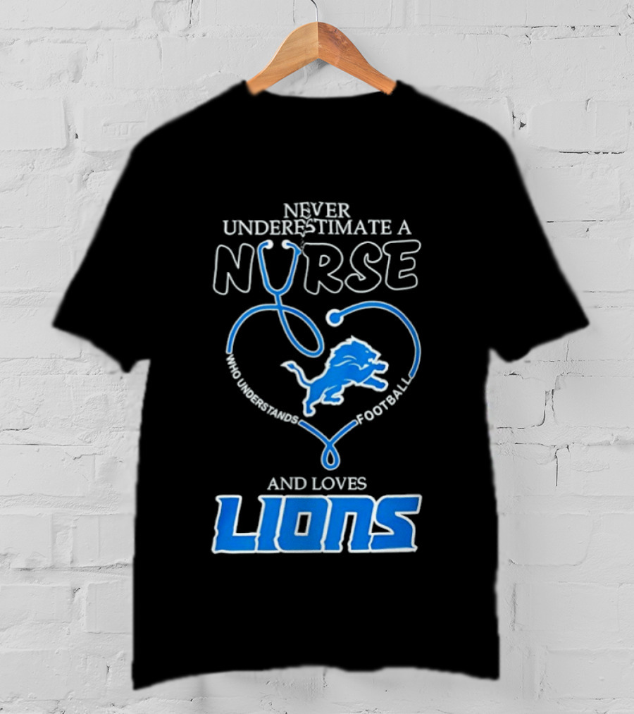 Never Underestimate A Nurse Who Loves Football And Lions T-Shirt
