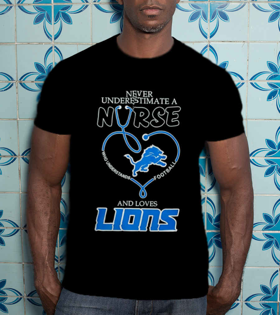 Never Underestimate A Nurse Who Loves Football And Lions T-Shirt