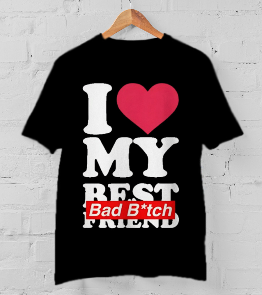 I Love My Best Bad B*tch Friend Bold Heart T-Shirt