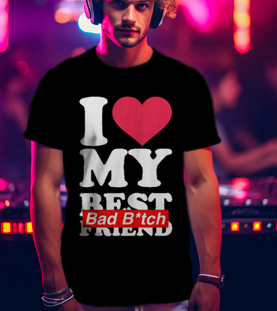 I Love My Best Bad B*tch Friend Bold Heart T-Shirt