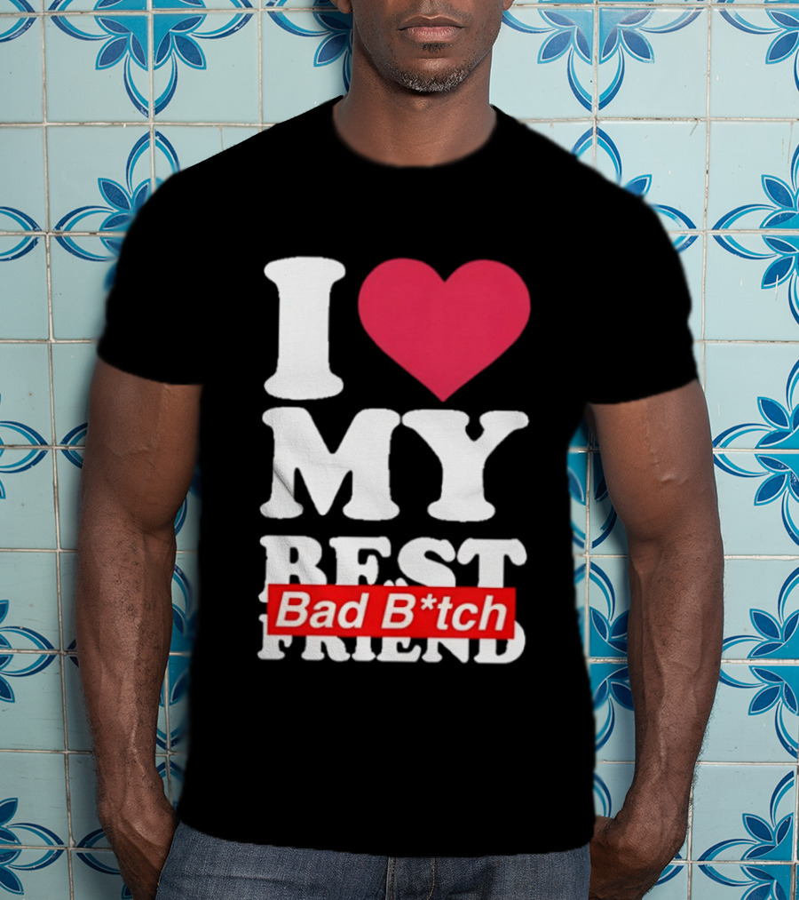 I Love My Best Bad B*tch Friend Bold Heart T-Shirt