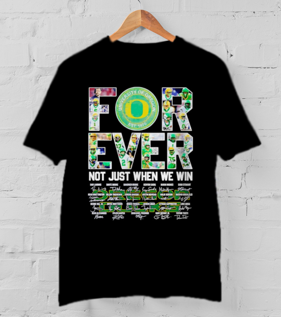 University Of Oregon Ducks Forever Not Just When We Win Signatures T-Shirt