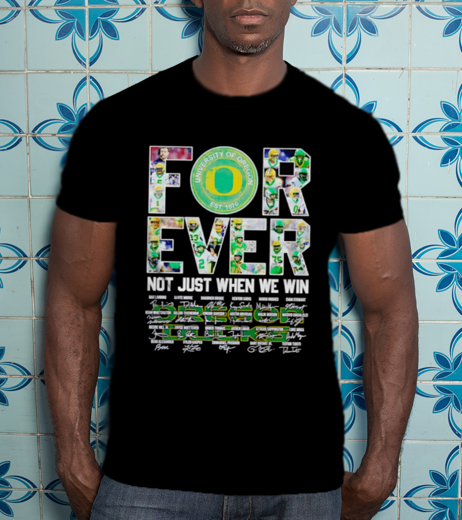 University Of Oregon Ducks Forever Not Just When We Win Signatures T-Shirt