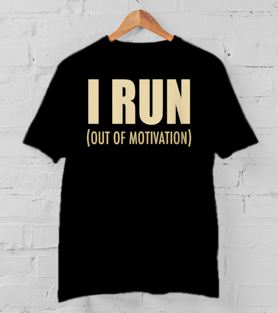 I Run Out Of Motivation Phrase For Runners T-Shirt