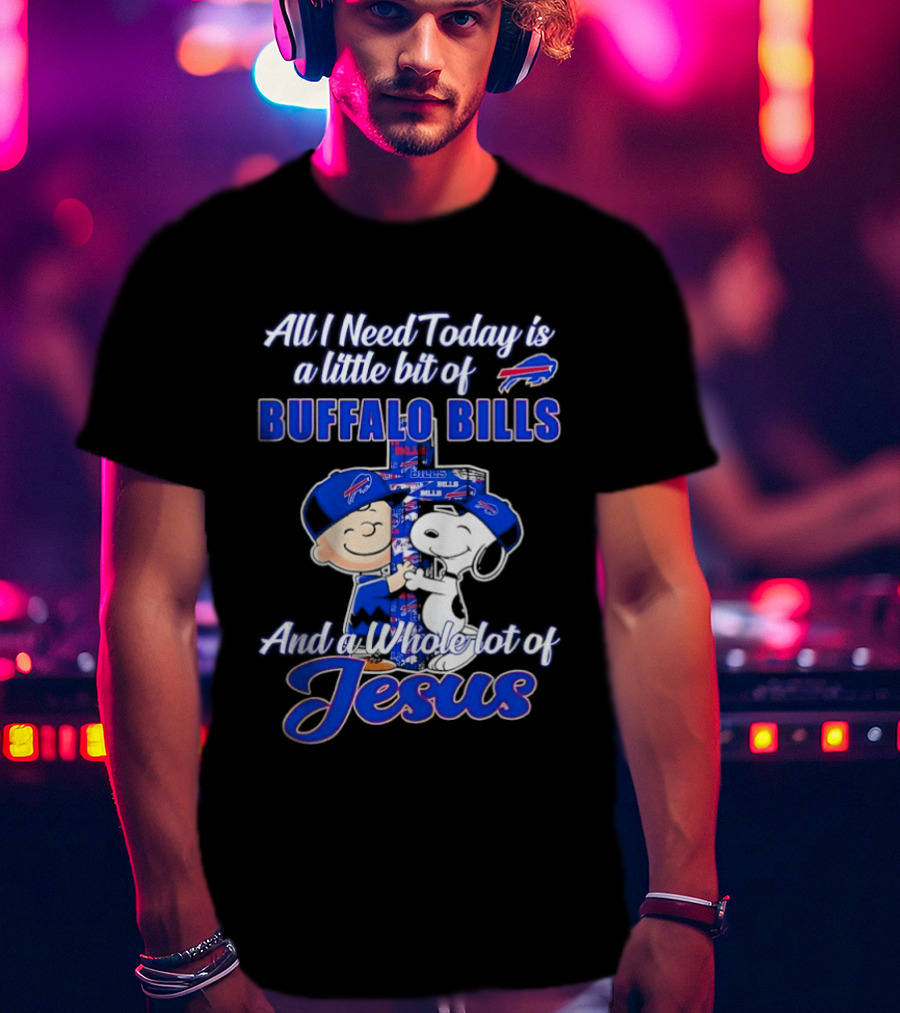 Peanuts All I Need Today Buffalo Bills Whole Lot Of Jesus T-Shirt