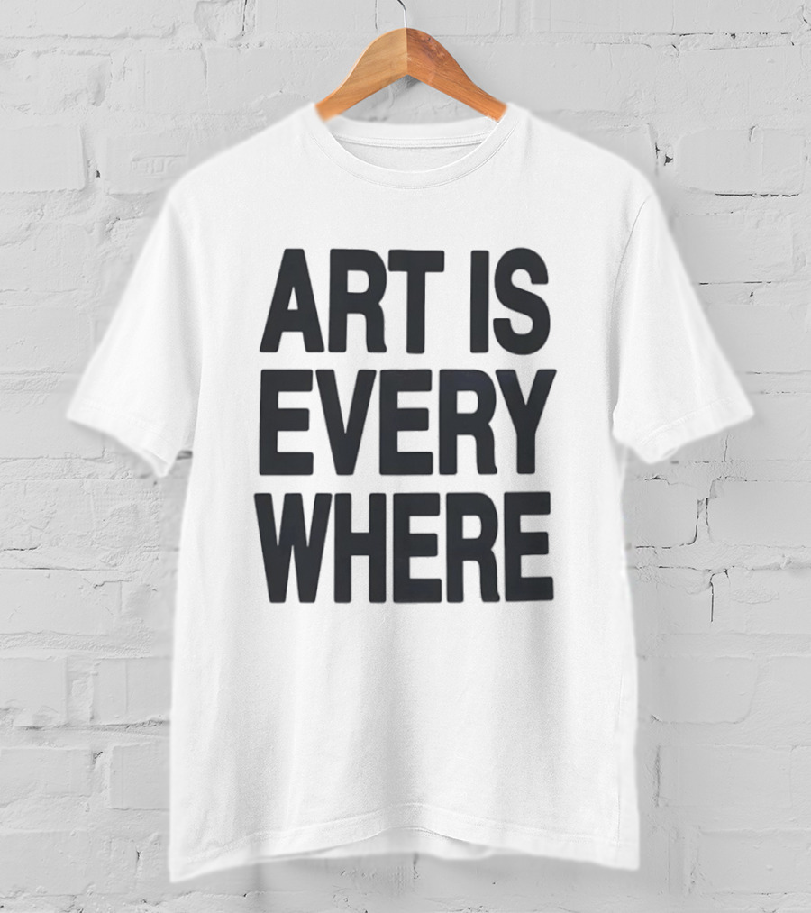 Art Is Everywhere T-Shirt
