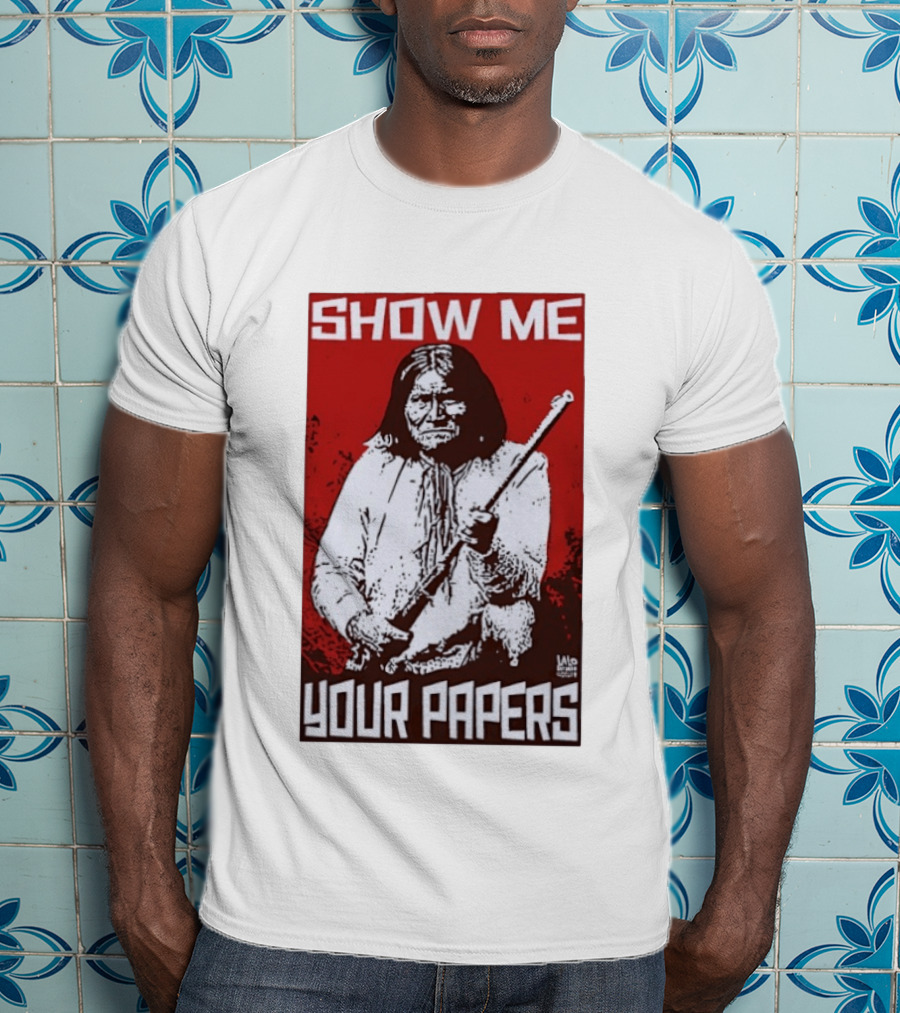 SHOW ME YOUR PAPERS Native American Image T-Shirt