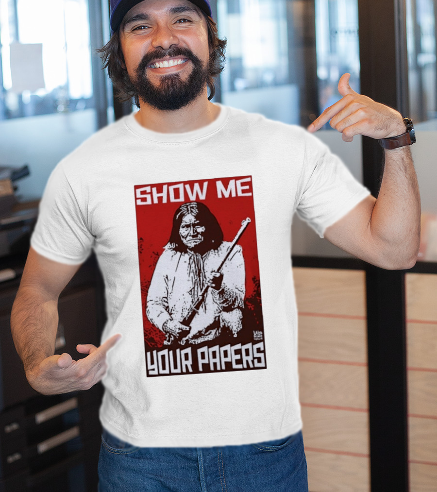 SHOW ME YOUR PAPERS Native American Image T-Shirt
