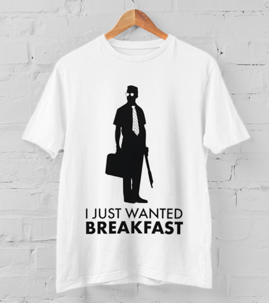 I Just Wanted Breakfast D Fens T-Shirt
