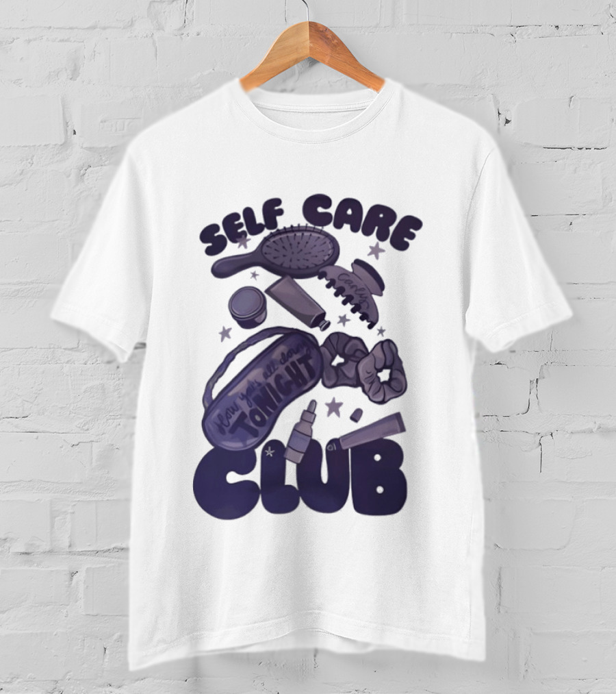 Daddy And Carly Self Care Club How You’s All Cloing Tonight T-Shirt