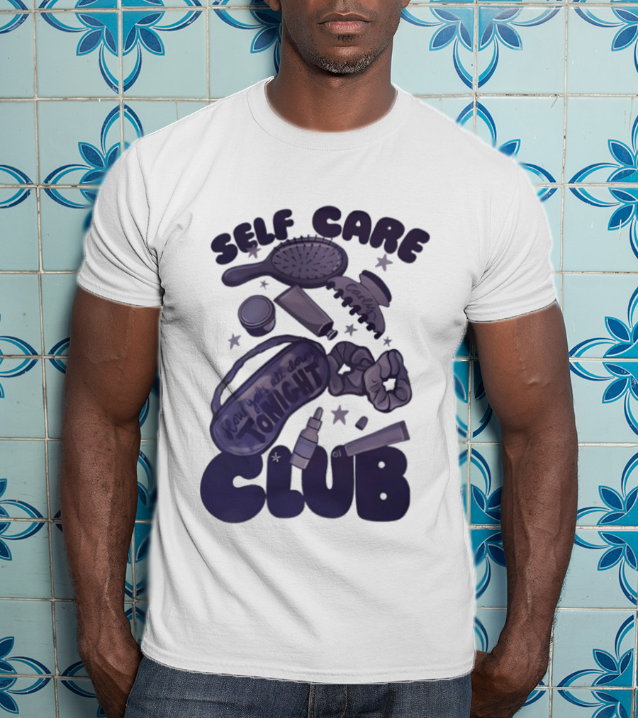 Daddy And Carly Self Care Club How You’s All Cloing Tonight T-Shirt