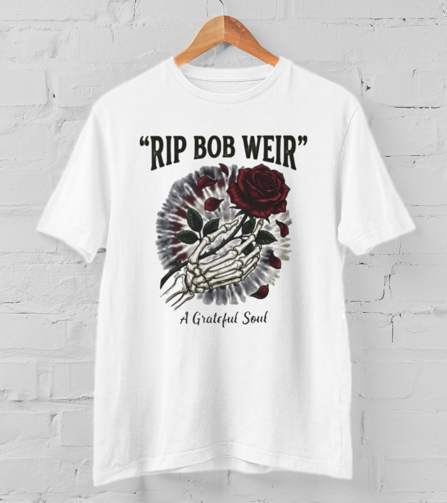 RIP Bob Weir A Grateful Soul Grateful Dead Skull Rose Tie Dye Skeleton Hand T-Shirt