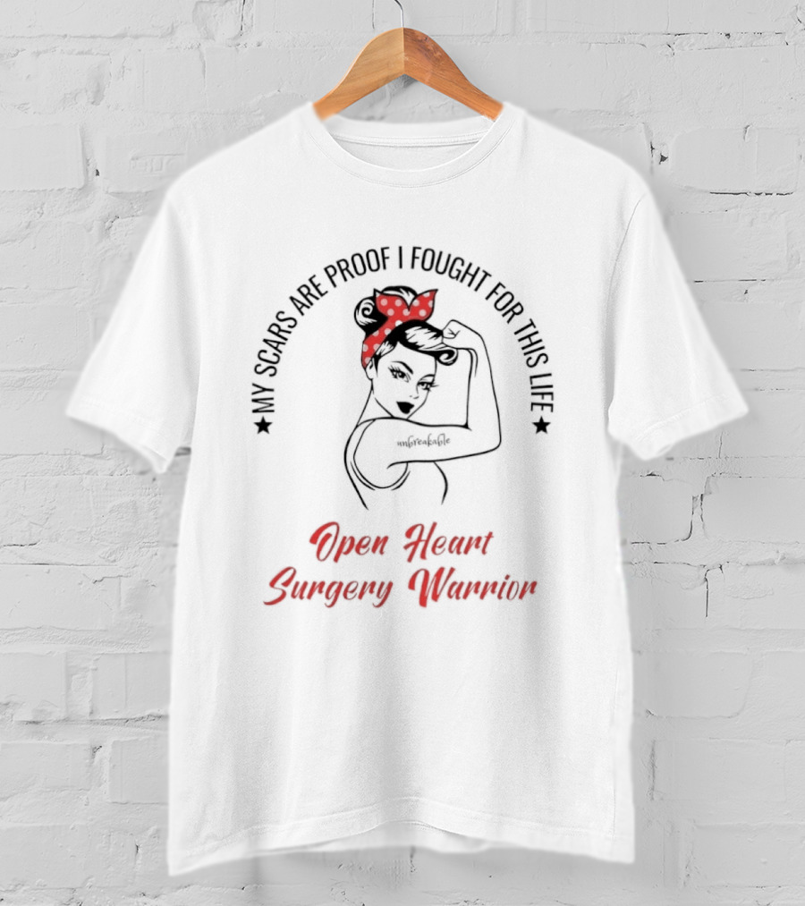My Scars Are Proof I Fought For This Life Open Heart Surgery Warrior T-Shirt