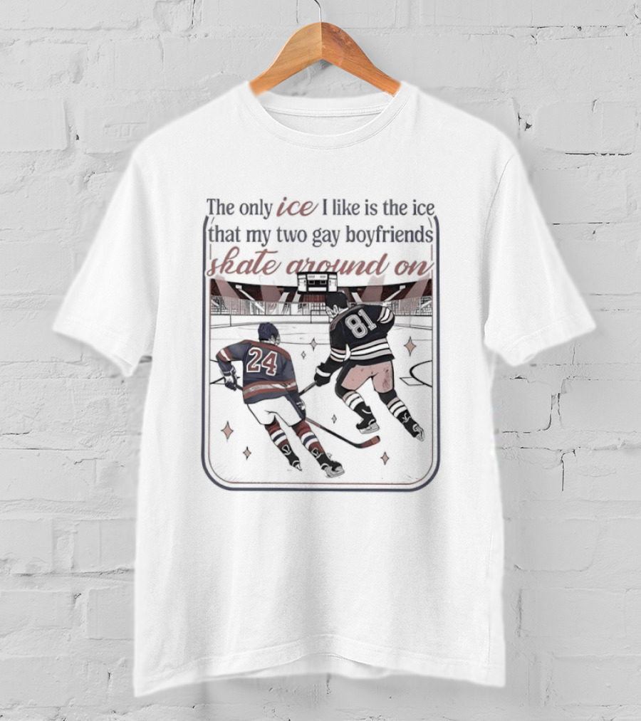 The Only Ice I Like Is The Ice That My Two Gay Boyfriends Skate Around On Heated Rivalry T-Shirt