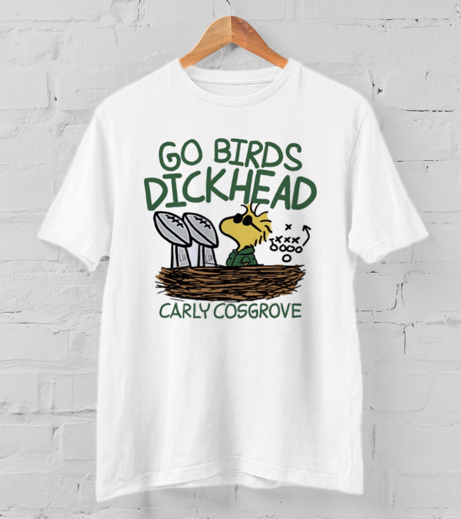 Go Birds Dickhead Woodstock Philadelphia Eagles Carly Cosgrove T-Shirt